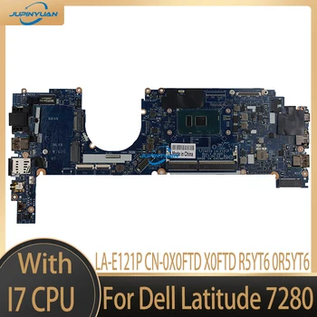 LA-E121P Pre Dell Latitude 7280 Notebook základná Doska S procesorom i7 CN-0X0FTD X0FTD R5YT6 0R5YT6 100%Test OK